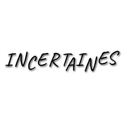 INCERTAINES