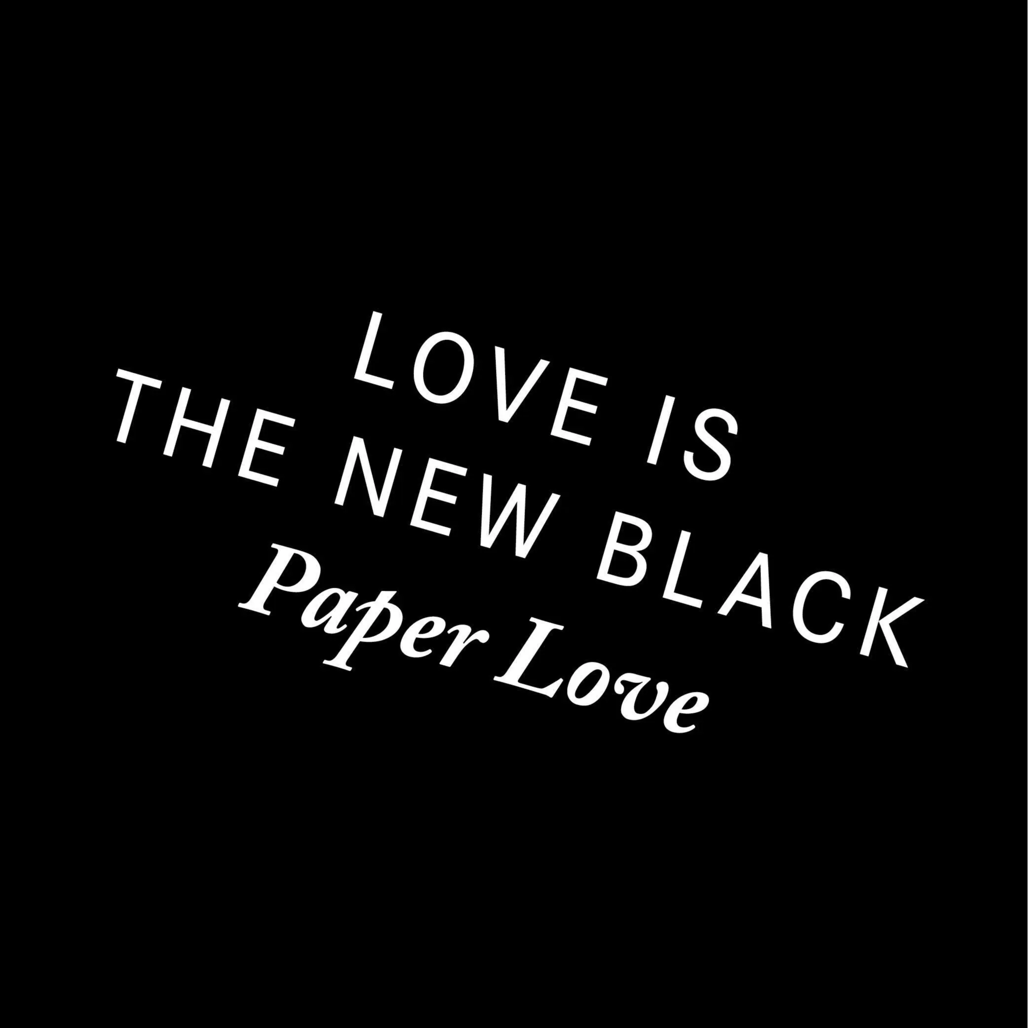 LOVE IS THE NEW BLACK