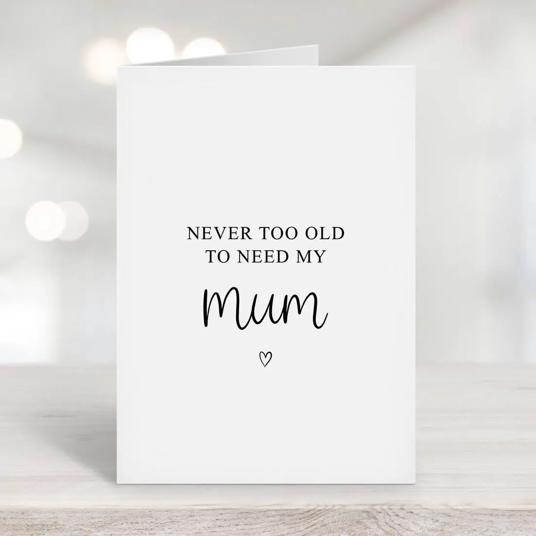 Never Too Old To Need My Mum Card