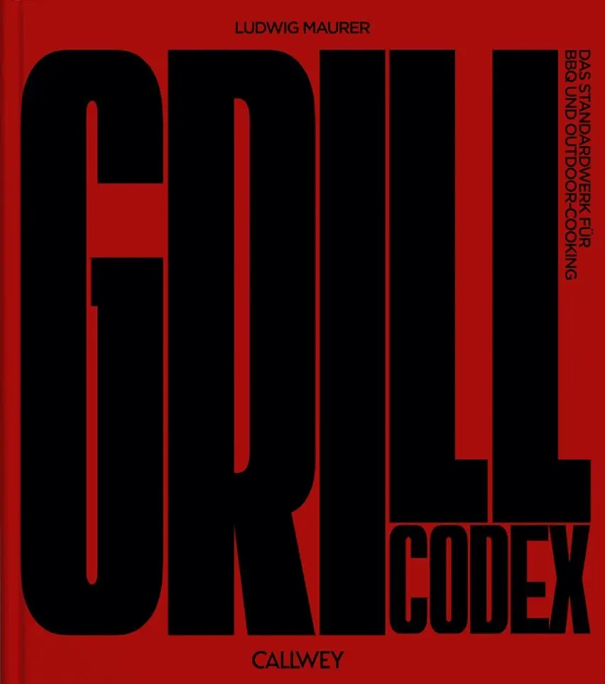 Grill Codex. The standard work for BBQ and outdoor cooking by Ludwig Maurer