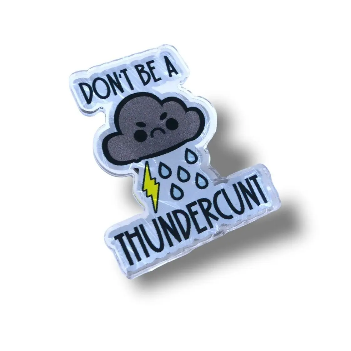 Don't Be A Thundercunt Collectible Acrylic Pin