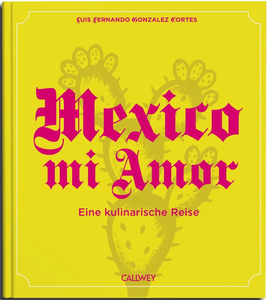 Mexico, my love. A culinary journey.Cookbook (German)