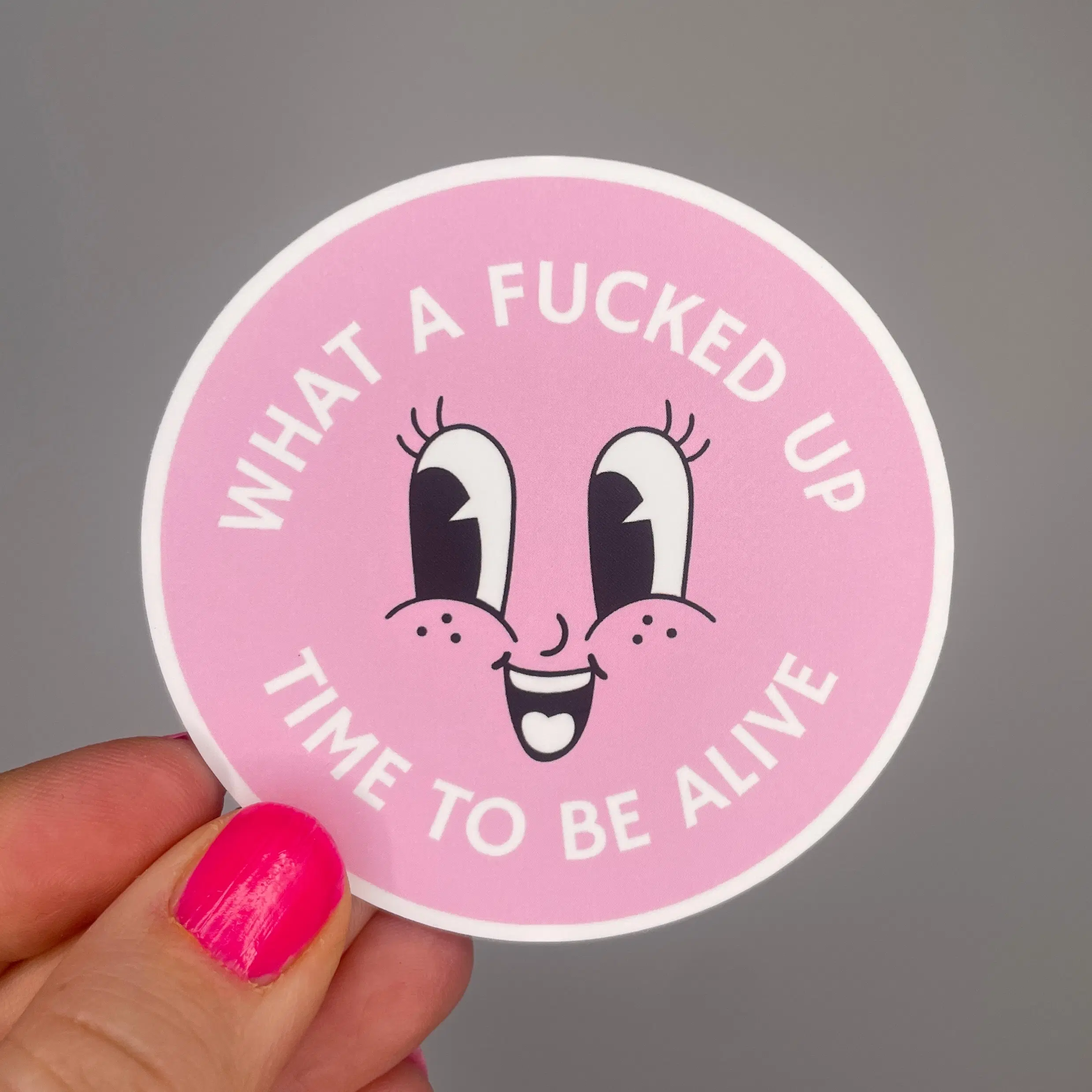 what a fucked up time to be alive sticker