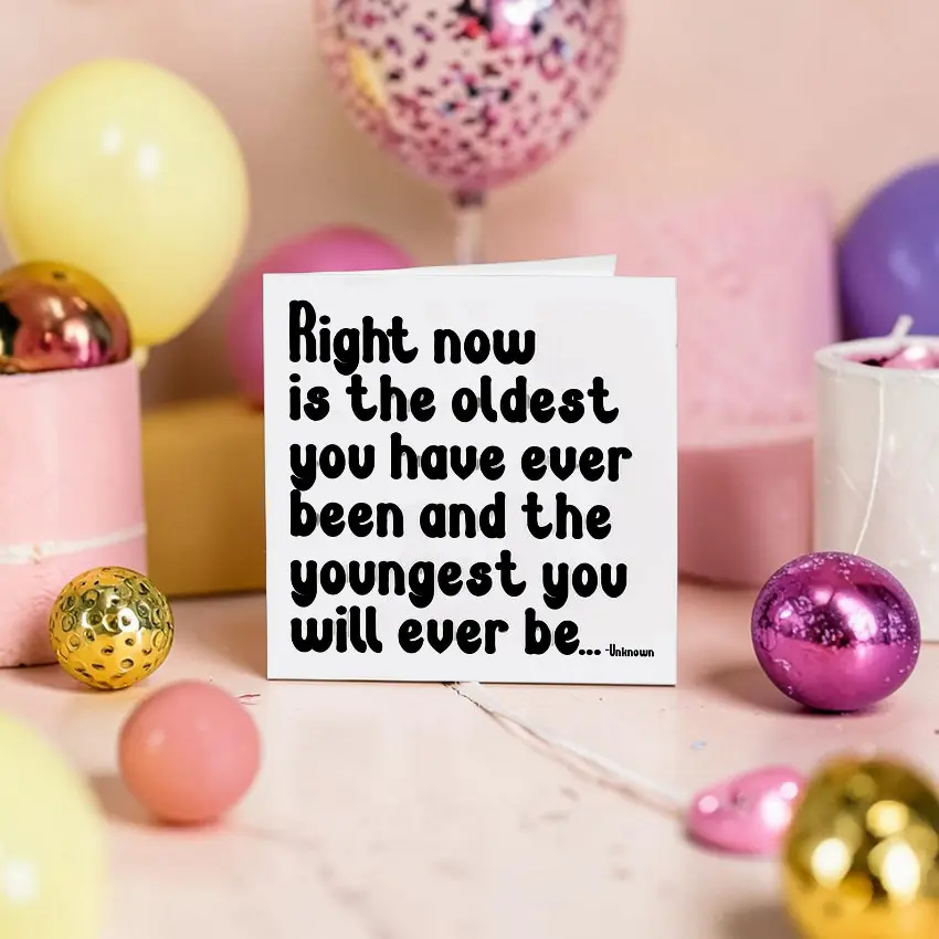 Quotable 5" Greeting Card - Right Now Is The Oldest  300